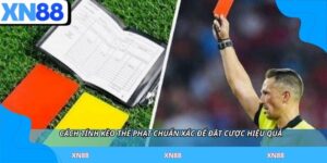 Cách Tính Kèo Thẻ Phạt Chuẩn Xác Để Đặt Cược Hiệu Quả