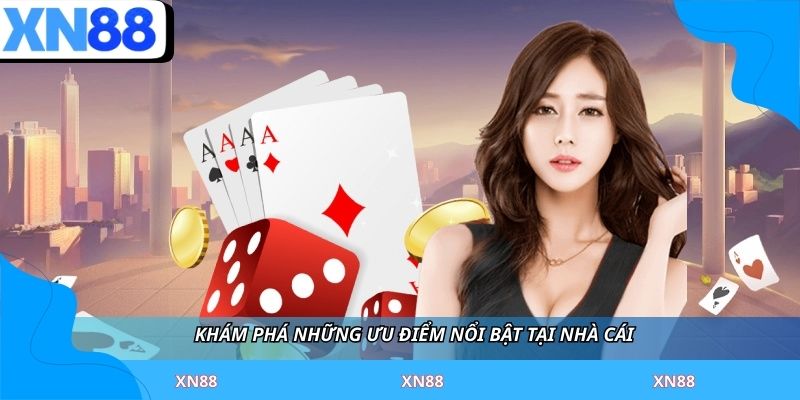 Khám phá ưu điểm hàng đầu tại nhà cái XN88