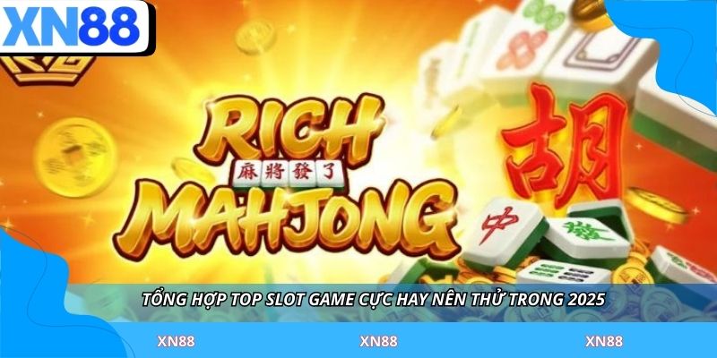 Tổng hợp top slot game cực hay nên thử trong 2025